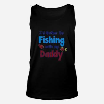Id Rather Be Fishing With My Daddy Unisex Tank Top | Crazezy UK