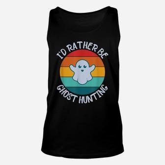 I'd Rather Be Ghost Hunting For Paranormal Activity Unisex Tank Top | Crazezy DE