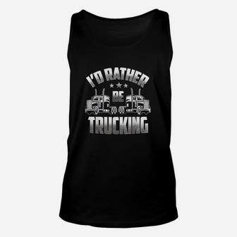Id Rather Be Trucking Funny Truckers Truck Drivers Gift Unisex Tank Top | Crazezy DE