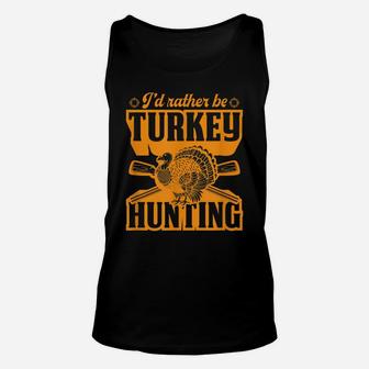 I'd Rather Be Turkey Hunting Funny Stuff Essentials Set Idea Unisex Tank Top | Crazezy