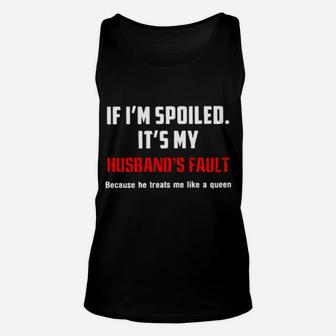 If I Am Spoiled Its My Husband's Fault Unisex Tank Top - Monsterry