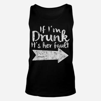 If Im Drunk Its Her Fault Matching Best Friend Gift Drinking Unisex Tank Top | Crazezy CA