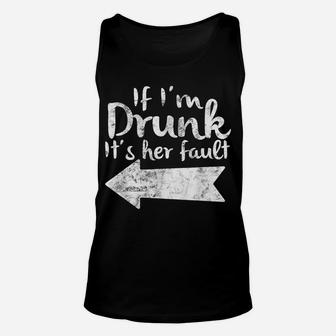 If Im Drunk Its Her Fault Matching Best Friend Gift Drinking Unisex Tank Top | Crazezy AU