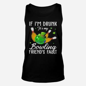 If I'm Drunk Its My Bouling Friend's Patrick's Day Unisex Tank Top - Monsterry CA