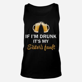If I'm Drunk It's My Sister's Fault Unisex Tank Top - Monsterry CA