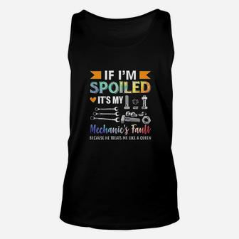If Im Spoiled Its My Mechanic Fault Funny Wife Saying Unisex Tank Top | Crazezy UK