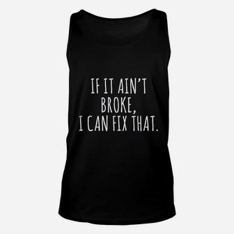 If It Ain't Broke I Can Fix That Unisex Tank Top | Crazezy