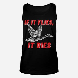 If It Flies It Dies - Funny Duck Goose Fowl Grouse Hunting Unisex Tank Top | Crazezy