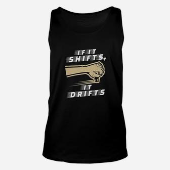 If It Shifts It Drifts Car Race Driver Funny Humor Unisex Tank Top | Crazezy UK