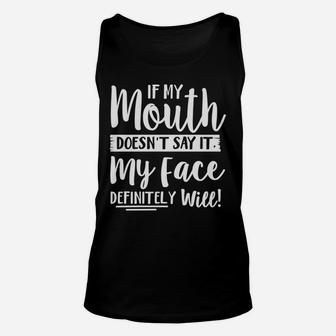 If My Mouth Doesn't Say It My Face Definitely Will Funny Unisex Tank Top | Crazezy UK