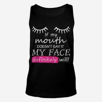 If My Mouth Doesn't Say It My Face Definitely Will Sarcastic Unisex Tank Top | Crazezy UK