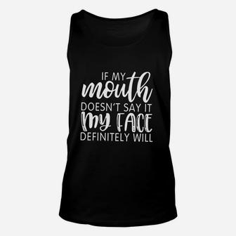 If My Mouth Doesnt Say It My Face Definitely Will Unisex Tank Top | Crazezy