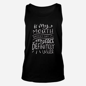 If My Mouth Doesnt Say It My Face Definitely Will Unisex Tank Top | Crazezy UK