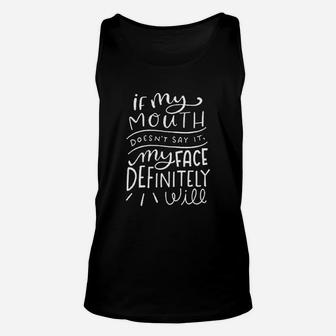 If My Mouth Doesnt Say It My Face Definitely Will Unisex Tank Top | Crazezy UK