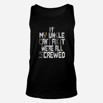 If My Uncle Cant Fix It Were Screwed Construction Unisex Tank Top - Thegiftio UK