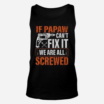 If Papaw Cant Fix It Were All Screwed Father's Day Gifts Unisex Tank Top | Crazezy UK