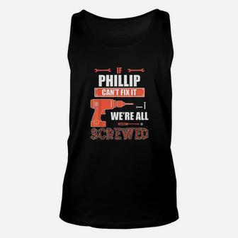 If Phillip Cant Fix It We Are All Screwed Fathers Day Gift Unisex Tank Top | Crazezy