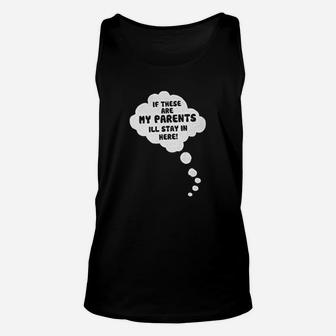 If These Are My Parents I Will Stay In Here Unisex Tank Top | Crazezy DE