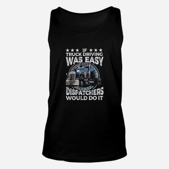 If Truck Driving Was Easy Dispatchers Would Do It Funny Trucker Unisex Tank Top - Monsterry