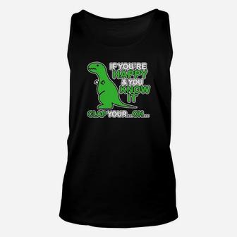 If You Are Happy And You Know It Clap Your Oh Dinosaur Funny Unisex Tank Top - Monsterry CA