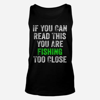 If You Can Read This You Are Fishing Too Close Unisex Tank Top | Crazezy UK