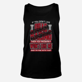 If You Don't Like Drag Racing Then You Probably Won't Like Me And I'm Fine With That Unisex Tank Top - Monsterry DE