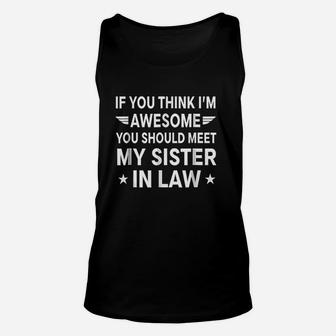 If You Think I Am Awesome Meet My Sister In Law Unisex Tank Top | Crazezy CA