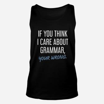 If You Think I Care About Grammar Unisex Tank Top | Crazezy UK