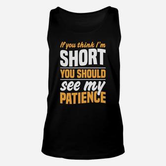If You Think I'm Short You Should See My Patience Unisex Tank Top | Crazezy