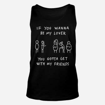 If You Wanna Be My Lover You Gotta Get With My Friends Unisex Tank Top - Monsterry
