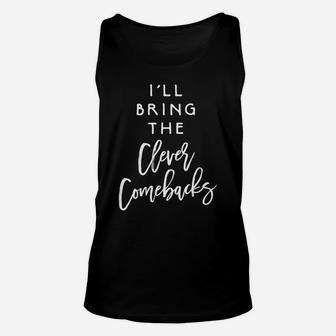 I'll Bring The Clever Comebacks Funny Party Group Matching Unisex Tank Top | Crazezy AU