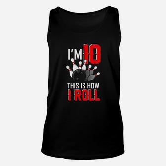 Im 10 This Is How I Roll Birthday Bowling Party Bowler Gift Unisex Tank Top | Crazezy UK