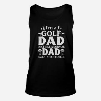 Im A Golf Dad Just Like A Normal Dad Except Much Cooler Unisex Tank Top - Thegiftio UK