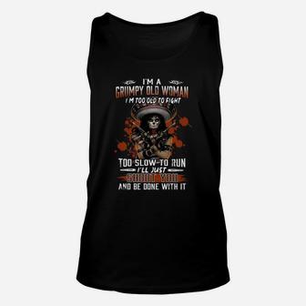 I’m A Grumpy Old Woman I’m Too Old To Fight Too Slow To Run I’ll Just Shoot You And Be Done With It Unisex Tank Top - Thegiftio UK