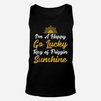 I'm A Happy Go Lucky Ray Of Friggin Sunshine Unisex Tank Top | Crazezy