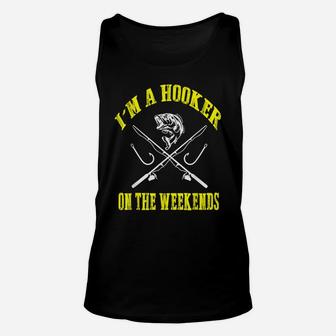 I'm A Hooker On The Weekends Funny Fishing Novelty Gifts Men Unisex Tank Top | Crazezy AU