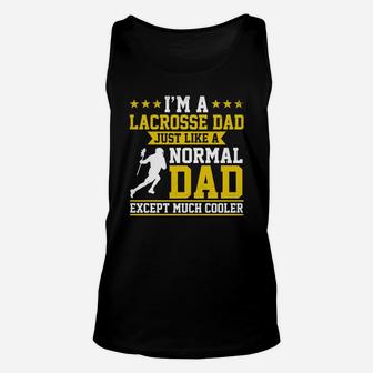 Im A Lacrosse Dad Just Like A Normal Dad Except Much Cooler Unisex Tank Top - Thegiftio UK