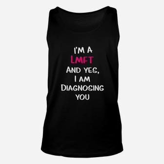 Im A Lmft And Yes I Am Diagnosing You Unisex Tank Top | Crazezy UK