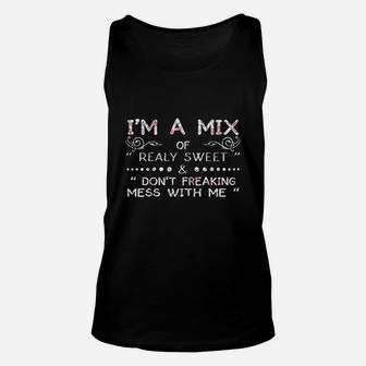 Im A Mix Of Really Sweet And Dont Freaking Mess With Me Unisex Tank Top | Crazezy UK