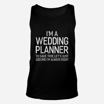 Im A Wedding Planner Lets Assume Im Always Right Unisex Tank Top | Crazezy DE