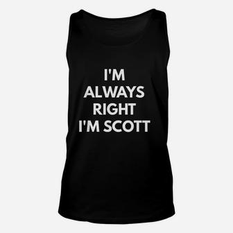 Im Always Right Im Scott Unisex Tank Top | Crazezy CA