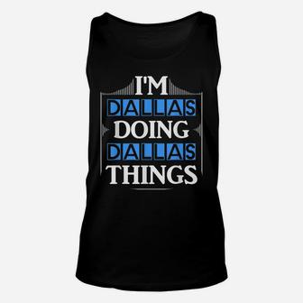 I'm Dallas Doing Dallas Things Funny First Name Gift Unisex Tank Top | Crazezy AU