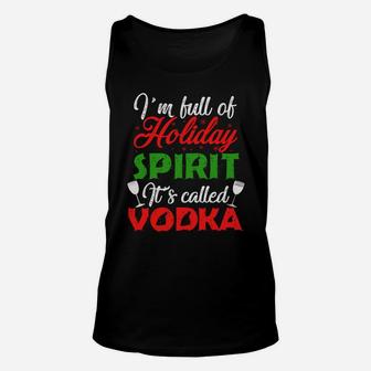 I'm Full Of Holiday Spirit It's Called Vodka Unisex Tank Top | Crazezy CA