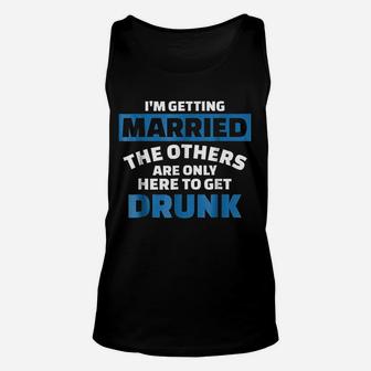 Im Getting Married The Others Get Drunk Unisex Tank Top - Thegiftio UK