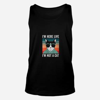 I'm Here Live Im Not A Cat Unisex Tank Top - Monsterry