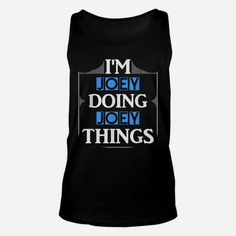 I'm Joey Doing Joey Things Funny First Name Gift Unisex Tank Top | Crazezy UK