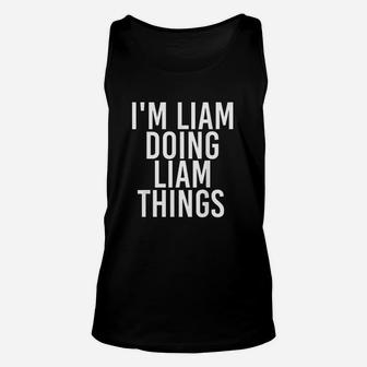 Im Liam Doing Liam Things Funny Birthday Name Gift Idea Unisex Tank Top | Crazezy CA