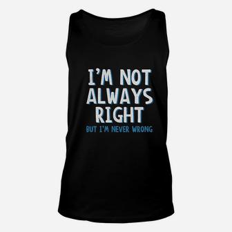 Im Not Always Right But Im Never Wrong Unisex Tank Top | Crazezy UK
