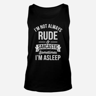 Im Not Always Rude And Sarcastic Sometimes Im Asleep Unisex Tank Top - Monsterry