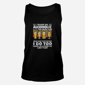 Im Not An Alcoholic But My Friends Are So When They Drink Unisex Tank Top | Crazezy CA